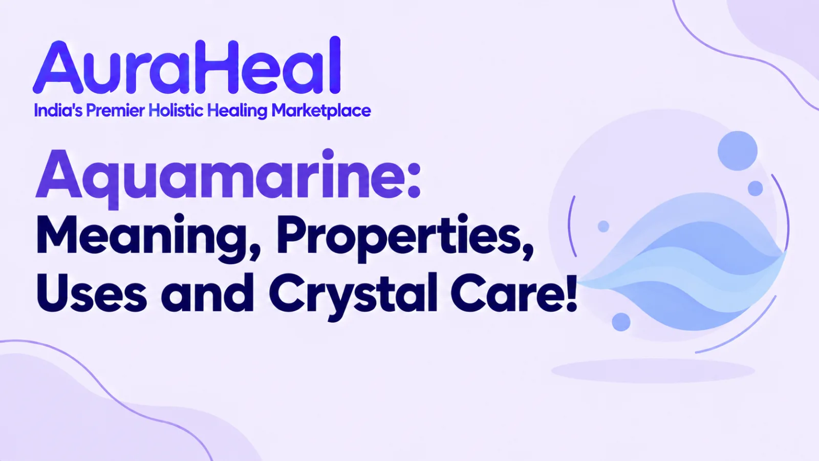Aquamarine: Meaning, Properties, Uses and Crystal Care!