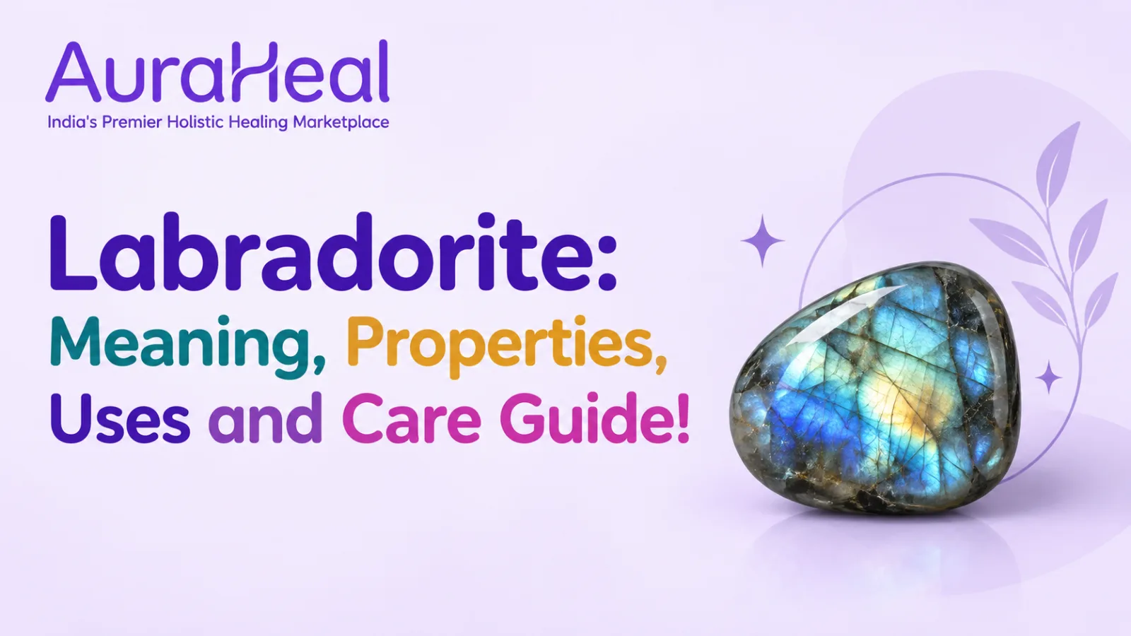 Labradorite: Meaning, Properties, Uses and Care Guide!
