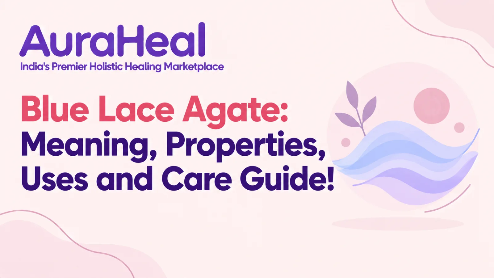 Blue Lace Agate: Meaning, Properties, Uses and Care Guide!