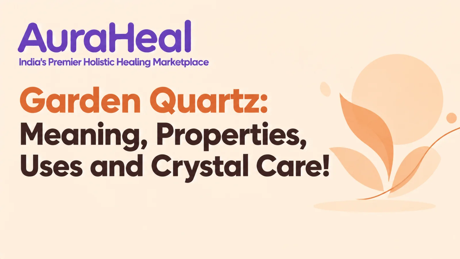 Garden Quartz: Meaning, Properties, Uses and Crystal Care!
