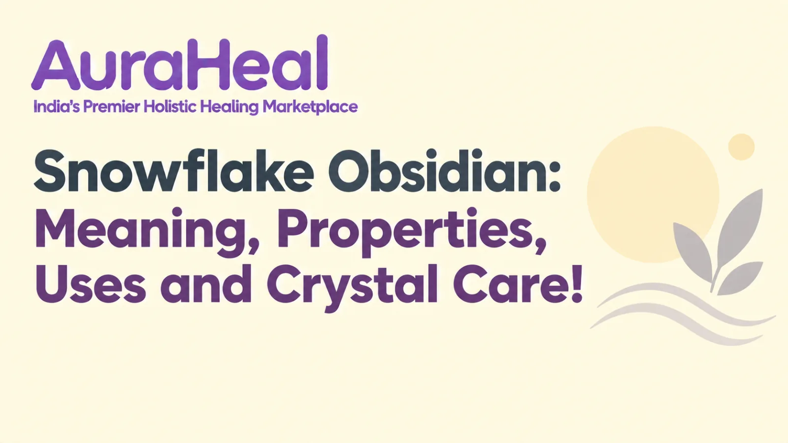 Snowflake Obsidian: Meaning, Properties, and Crystal Care!