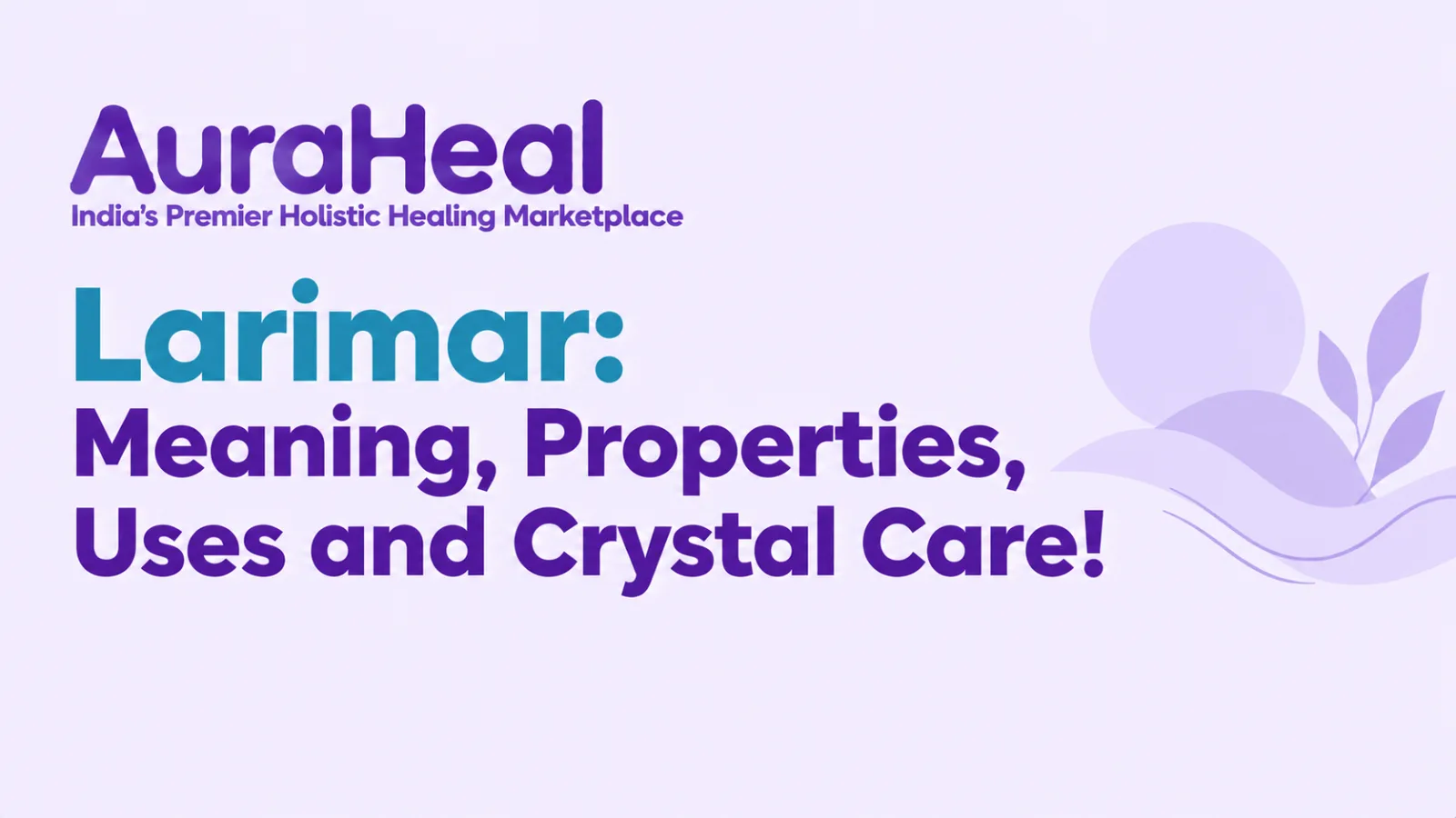 Larimar: Meaning, Properties, Uses and Crystal Care!