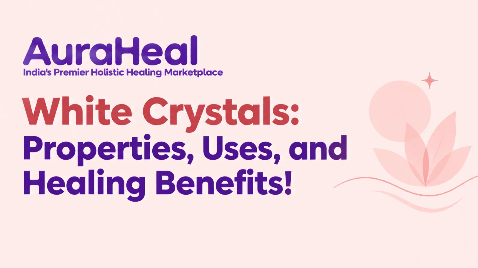 White Crystals: Properties, Uses, and Healing Benefits!