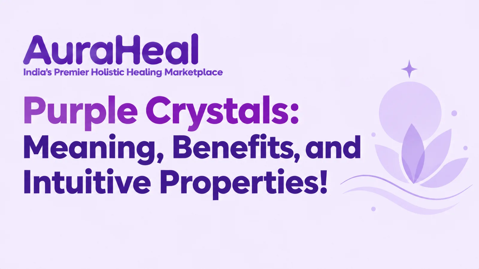 Purple Crystals: Meaning, Benefits, and Intuitive Properties