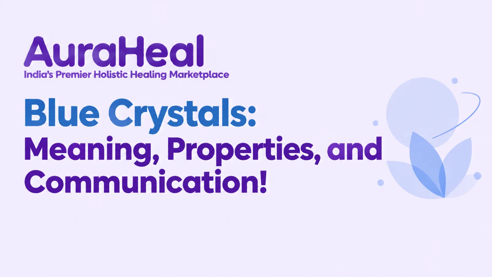 Blue Crystals: Meaning, Properties, and Communication!