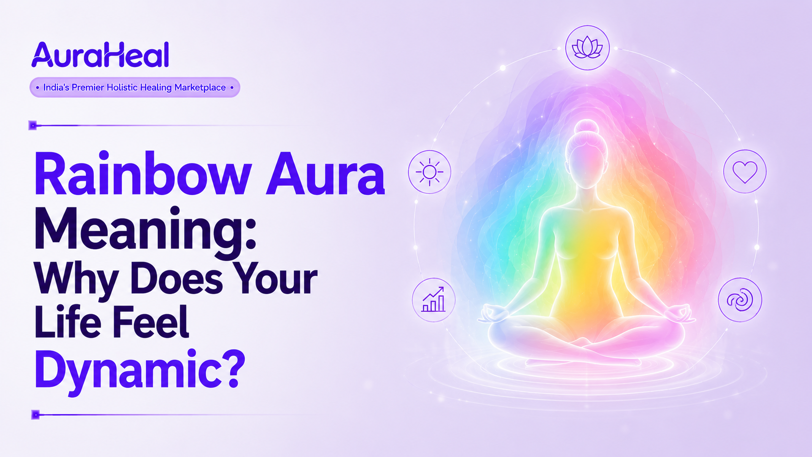 Rainbow Aura Meaning: Why Does Your Life Feel Dynamic?