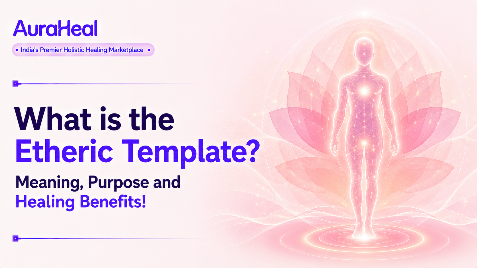 What is the Etheric Template? Meaning, Purpose and Healing Benefits!