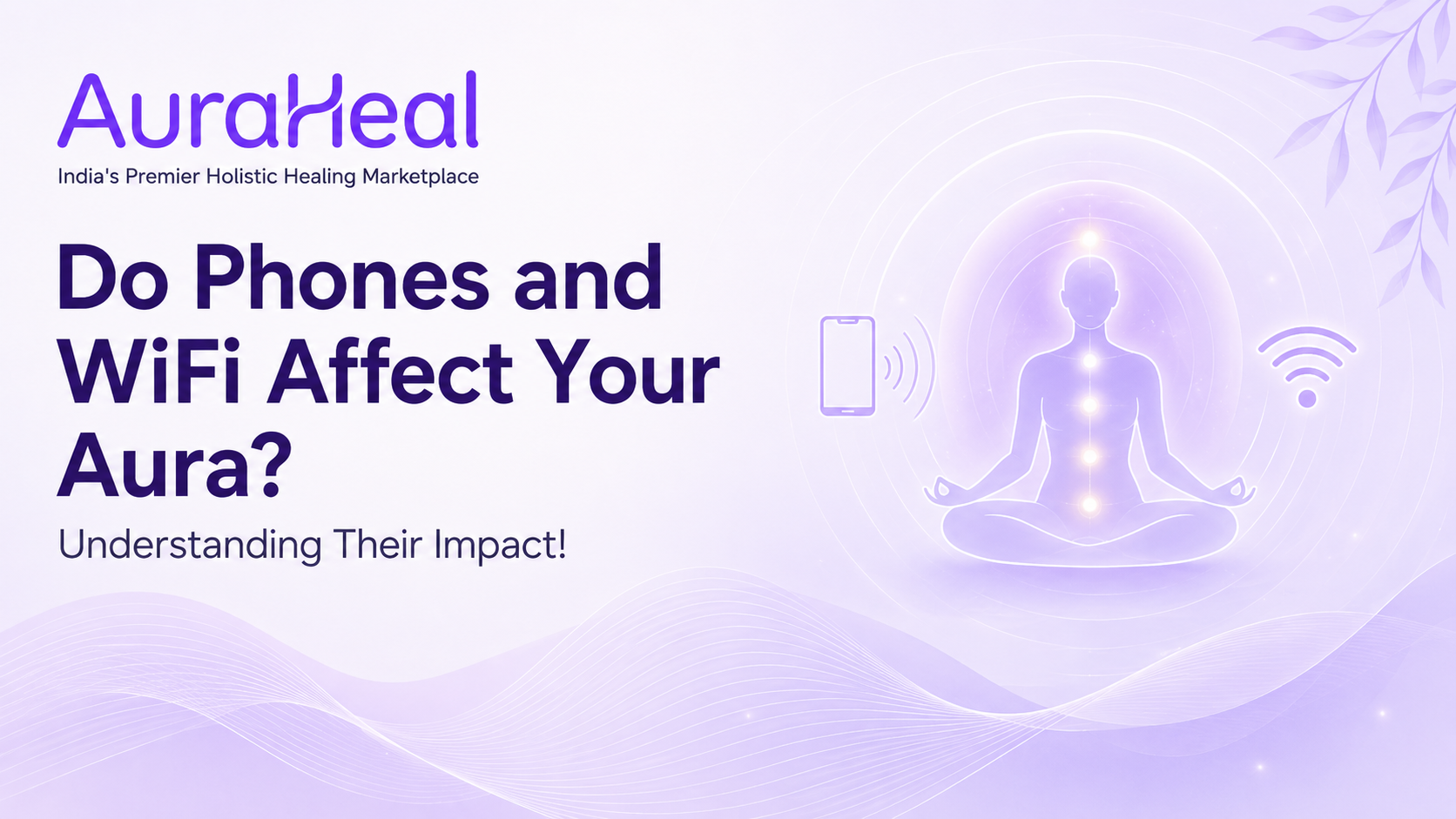Do Phones and WiFi Affect Your Aura? Understanding Their Impact!