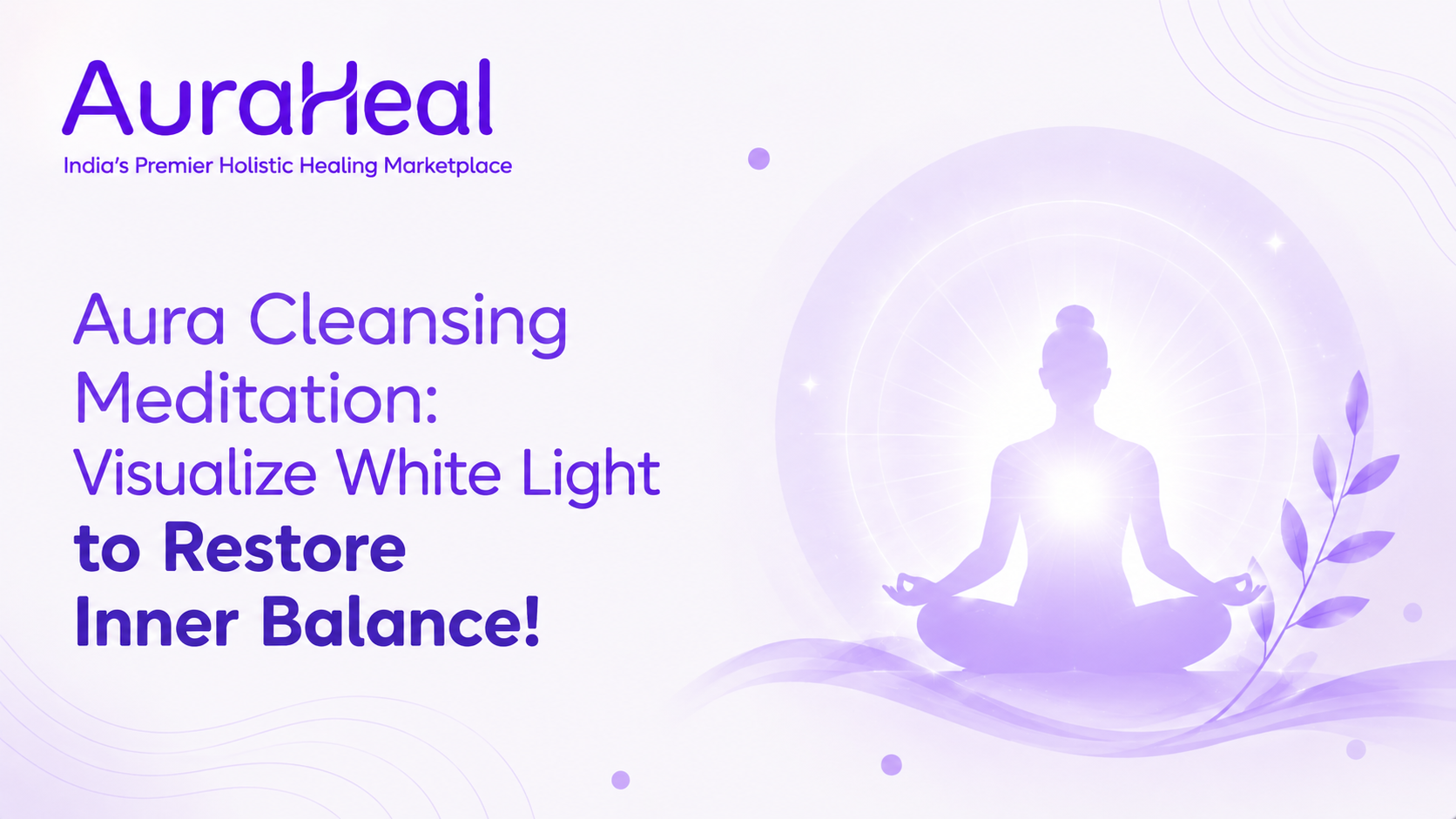 Aura Cleansing Meditation: Visualize White Light to Restore Inner Balance!
