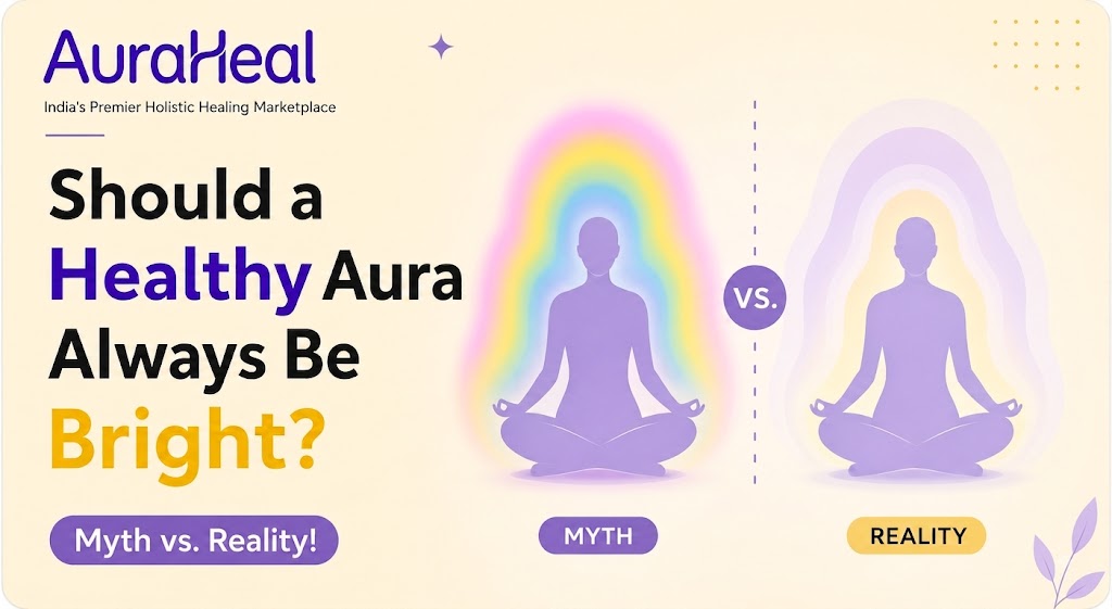 Should a Healthy Aura Always Be Bright? Myth vs. Reality!