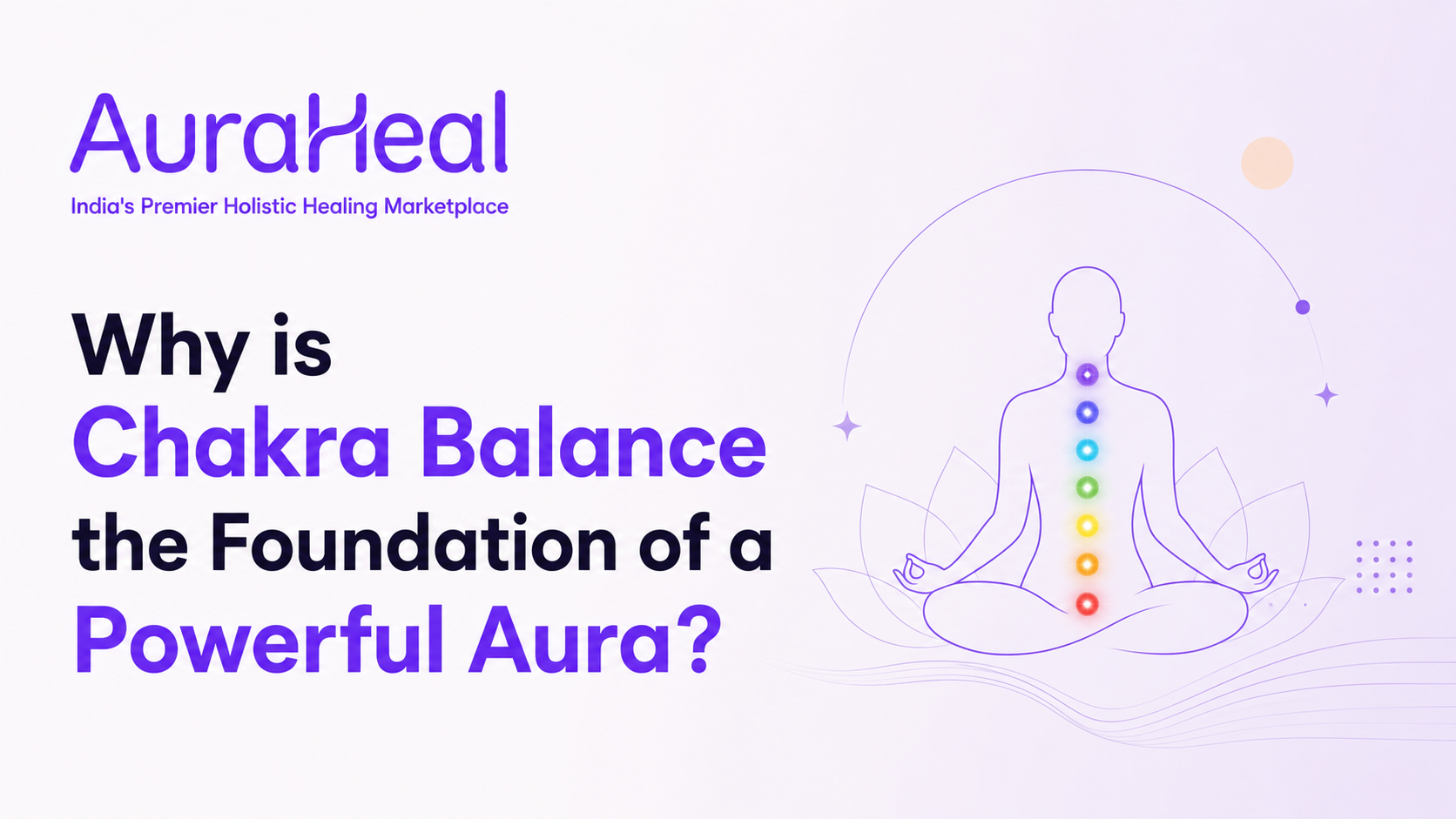 Why is Chakra Balance the Foundation of a Powerful Aura?