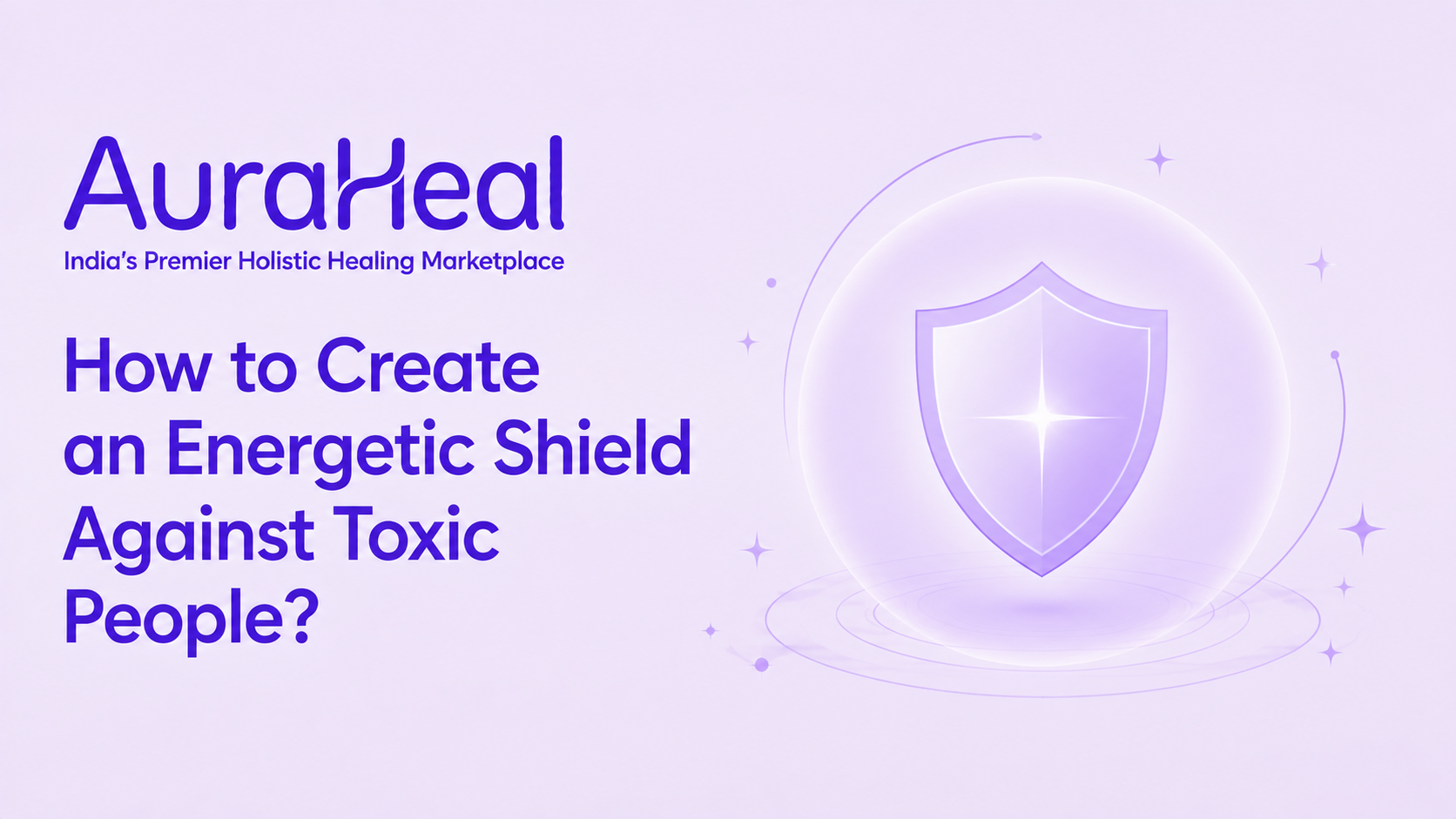 How to Create an Energetic Shield Against Toxic People?