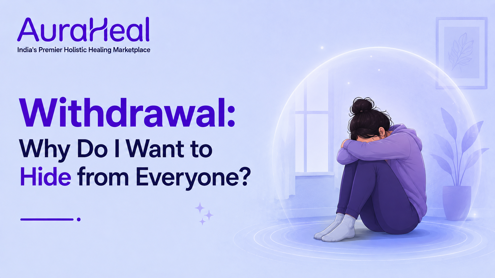 Withdrawal: Why Do I Want to Hide from Everyone?