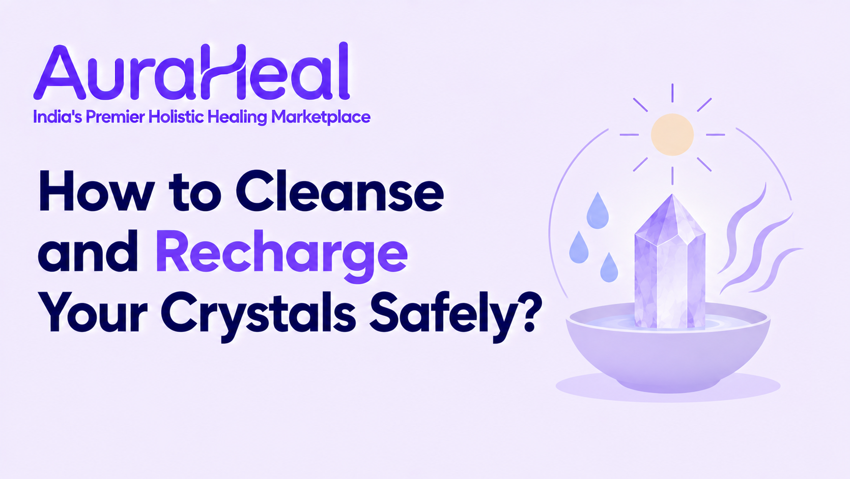 How to Cleanse and Recharge Your Crystals Safely?